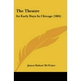 thumbnail image 1 of The Theatre: Its Early Days In Chicago (1884), 1 of 1