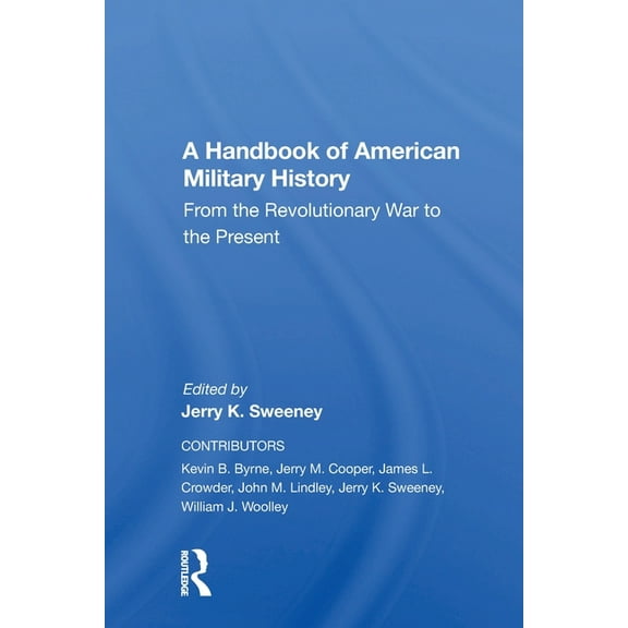 A Handbook Of American Military History: From The Revolutionary War To The Present, (Paperback)