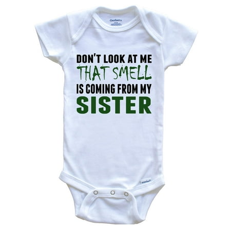 

Don t Look At Me That Smell Is Coming From My Sister Baby Bodysuit - Funny Baby Bodysuit
