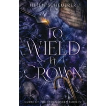 Curse of the Cyren Queen To Wield a Crown, Book 4, (Paperback)