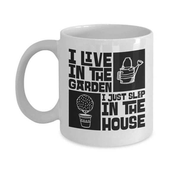 I Live In The Garden. I Just Sleep In The House. Funny Gardening Coffee & Tea Gift Mug For Gardeners