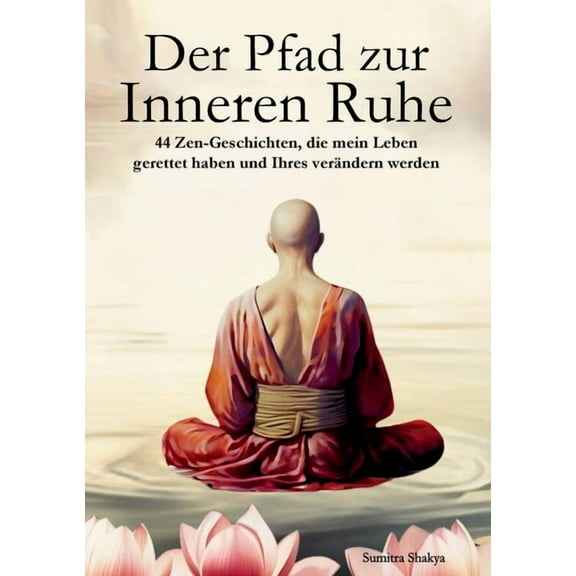 Der Pfad zur Inneren Ruhe: Ein praktischer Leitfaden für mehr Achtsamkeit, Selbstreflexion, positives Denken und inneren, (Paperback)
