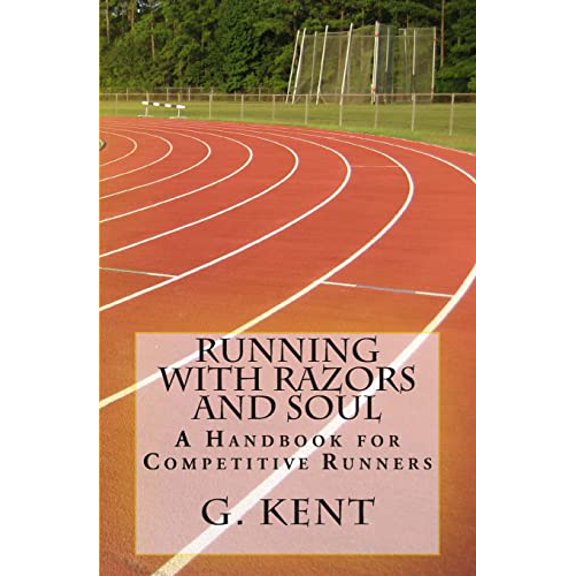 Pre-Owned Running with Razors and Soul: A Handbook for Competitive Runners (Paperback - Used) 0615768709 9780615768700