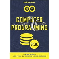 Computer Programming: This Book Includes: Learn Python SQL Programming Arduino Programming