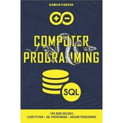 Computer Programming: This Book Includes: Learn Python + SQL Programming + Arduino Programming