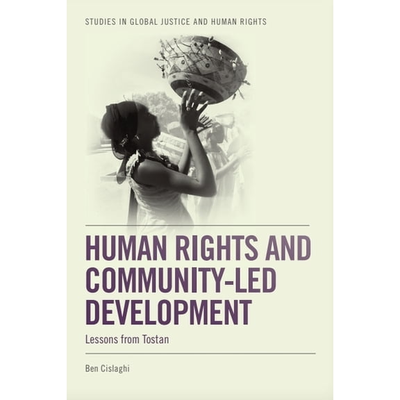Studies in Global Justice and Human Righ Human Rights and Community-Led Development: Lessons from Tostan, (Paperback)