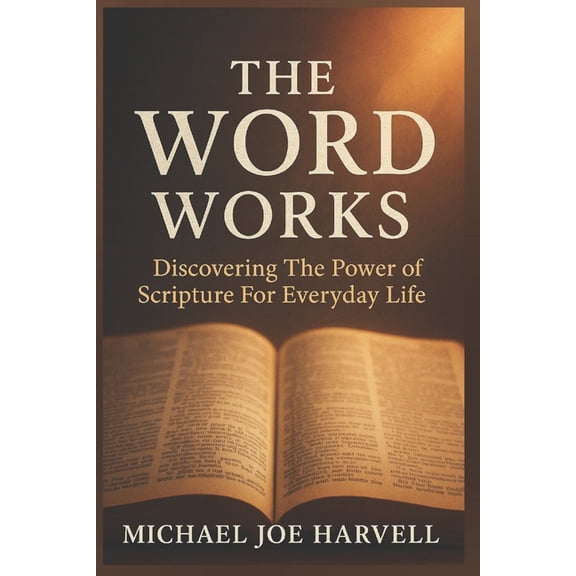 The Word Works: Discovering The Power Scripture For Everyday Life, (Paperback)