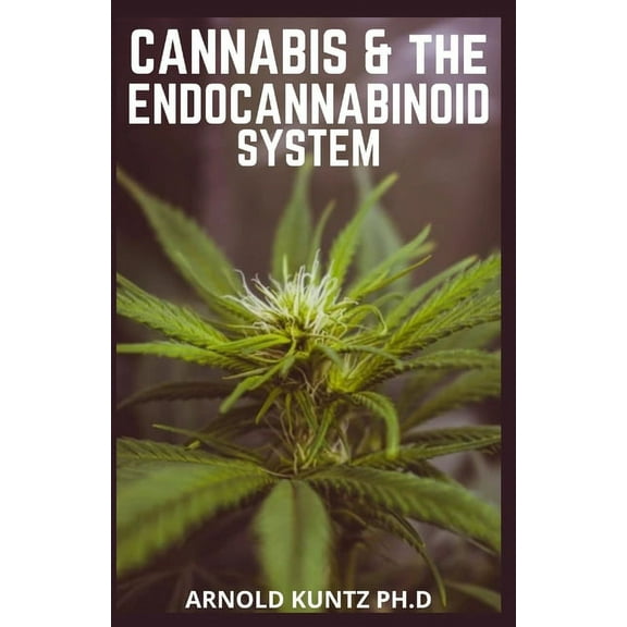 Cannabis and the Endocannabinoid System: Healing with Cannabis: How Cannabis Help Relieve Ptsd, Pain and More (Paperback)