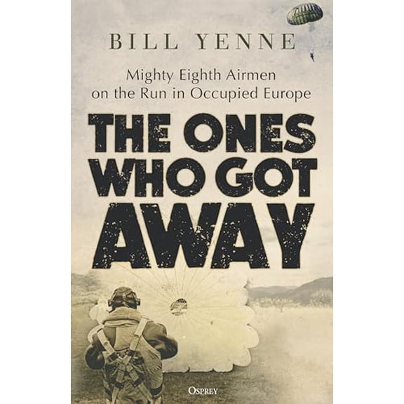 Pre-Owned The Ones Who Got Away: Mighty Eighth Airmen on the Run in Occupied Europe (Hardcover) 1472858719 9781472858719