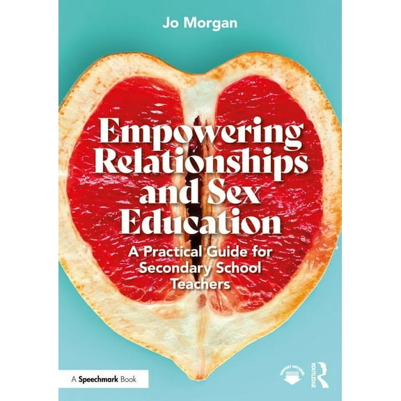 Empowering Relationships and Sex Education: A Practical Guide for Secondary School Teachers, (Paperback)