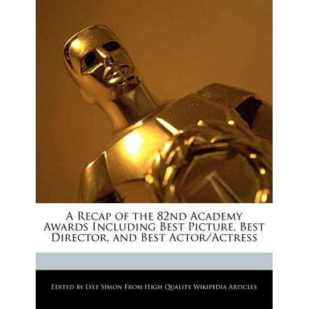 A Recap of the 82nd Academy Awards Including Best Picture, Best Director, and Best