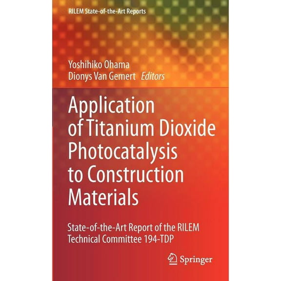 Rilem State-Of-The-Art Reports Application of Titanium Dioxide Photocatalysis to Construction Materials: State-Of-The-Art Report of the Rilem Technical, Book 5, (Hardcover)