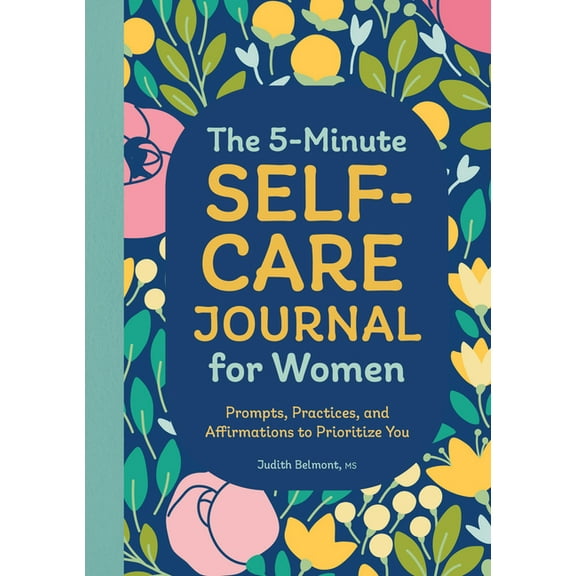 The 5-Minute Self-Care Journal for Women: Prompts, Practices, and Affirmations to Prioritize You, (Paperback)