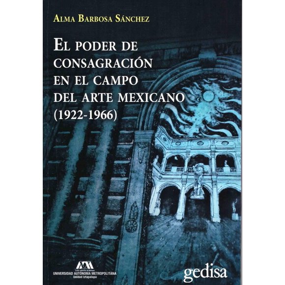 El Poder de Consagración en el Campo del Arte Mexicano Gedisa 9786078231782