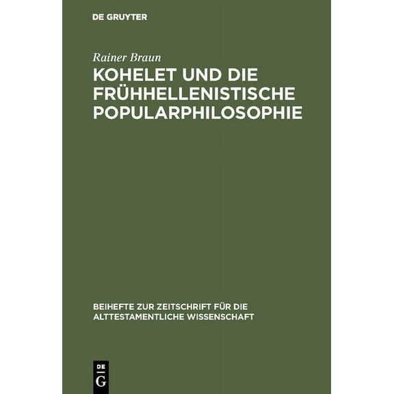 Beihefte Zur Zeitschrift Für die Alttest Kohelet Und Die Frühhellenistische Popularphilosophie, Book 130, (Hardcover)