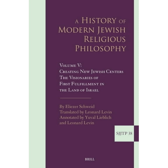 Supplements to the Journal of Jewish Tho A History of Modern Jewish Religious Philosophy: Volume V: Creating New Jewish Centers. the Visionaries of First Fulfill, Book 38, (Hardcover)