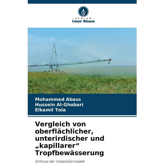 Vergleich von oberflächlicher, unterirdischer und "kapillarer" Tropfbewässerung, (Paperback)