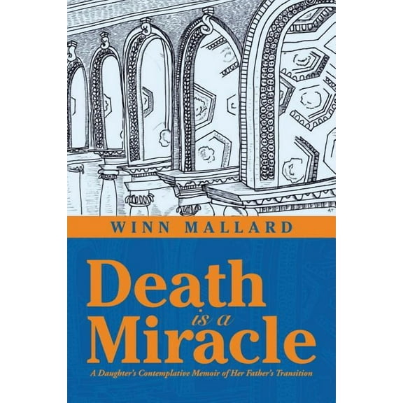 Death is a Miracle: A Daughter's Contemplative Memoir of Her Father's Transition (Paperback)