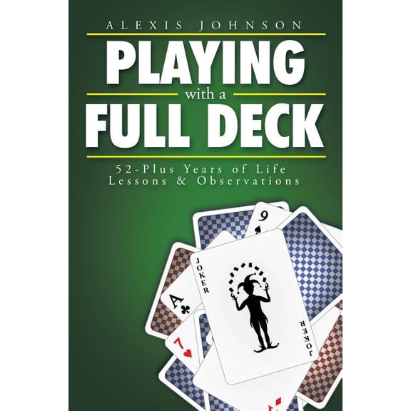 Playing With a Full Deck : 52-plus Years of Life Lessons & Observations
