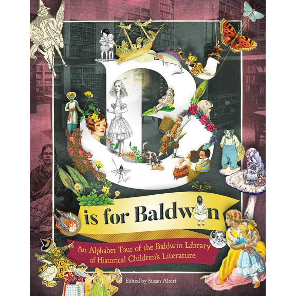 B Is for Baldwin: An Alphabet Tour of the Baldwin Library of Historical Children's Literature, (Paperback)