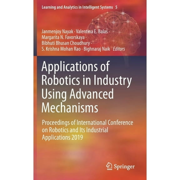 Learning and Analytics in Intelligent Sy Applications of Robotics in Industry Using Advanced Mechanisms: Proceedings of International Conference on Robotics and , Book 5, (Hardcover)
