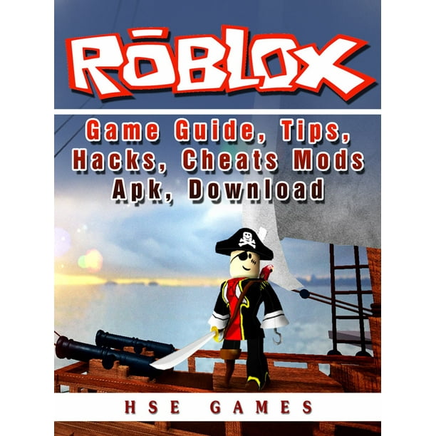 Roblox Game Guide Tips Hacks Cheats Mods Apk Download Ebook Walmart Com Walmart Com - roblox hacks for character