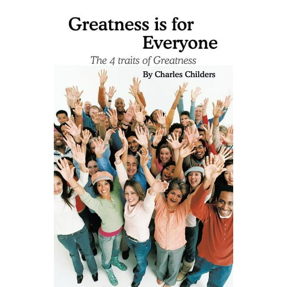 Greatness Is for Everyone: The 4 Traits of Greatness, (Paperback)