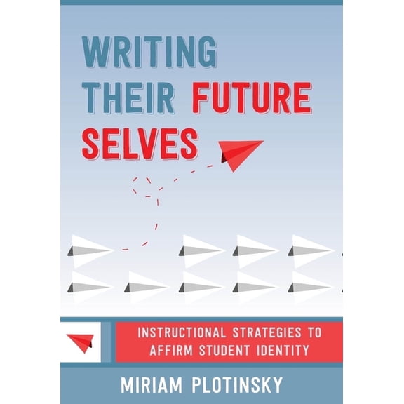 Writing Their Future Selves: Instructional Strategies to Affirm Student Identity (Paperback)