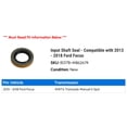 thumbnail image 2 of Input Shaft Seal - Compatible with 2013 - 2018 Ford Focus 2014 2015 2016 2017, 2 of 2