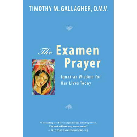 The Examen Prayer : Ignatian Wisdom for Our