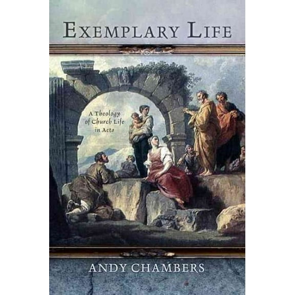 Exemplary Life : A Theology of Church Life in Acts (Paperback)