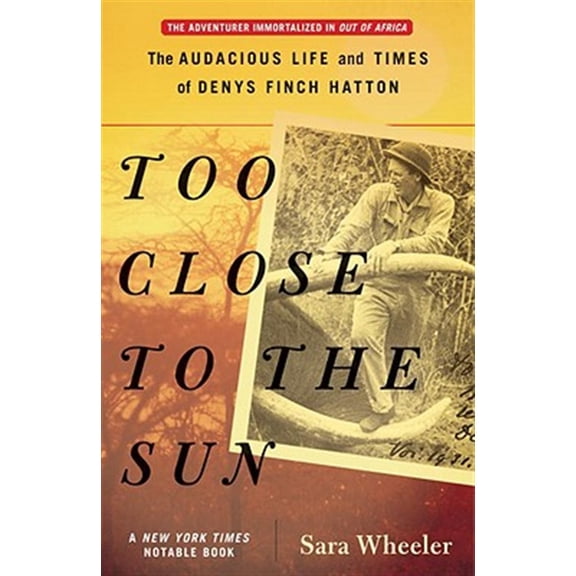 Pre-Owned Too Close to the Sun: The Audacious Life and Times of Denys Finch Hatton (Paperback) 0812968921 9780812968927