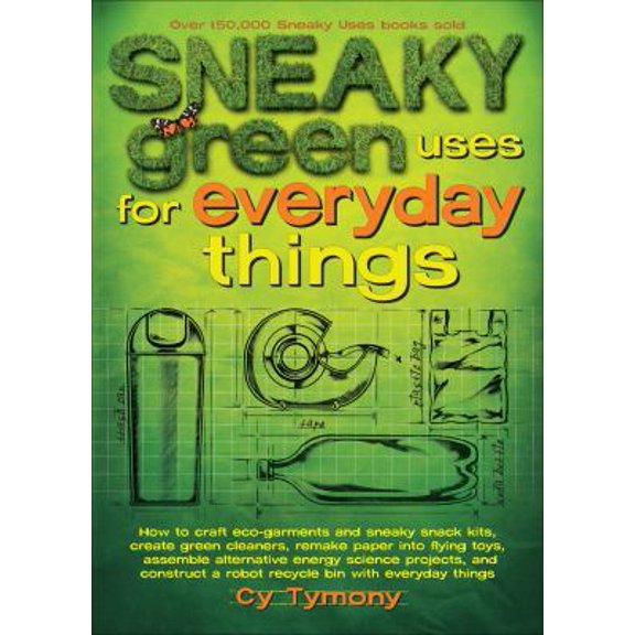 Pre-Owned Sneaky Green Uses for Everyday Things: How to Craft Eco-Garments and Sneaky Snack Kits, Create Green Cleaners, and More Volume 6 (Paperback) 0740779338 9780740779336