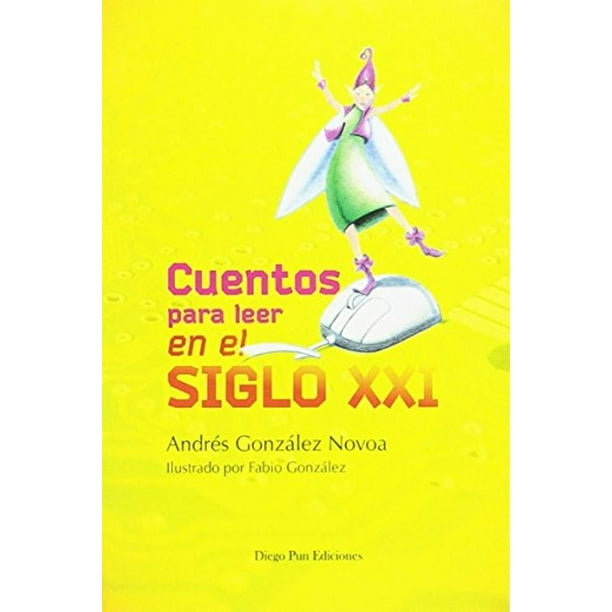 Libro Cuentos Para Leer En El Siglo Xxi Tapa Blanda, Autor Andres Gonzalez Novoa, Editorial Diego Pun