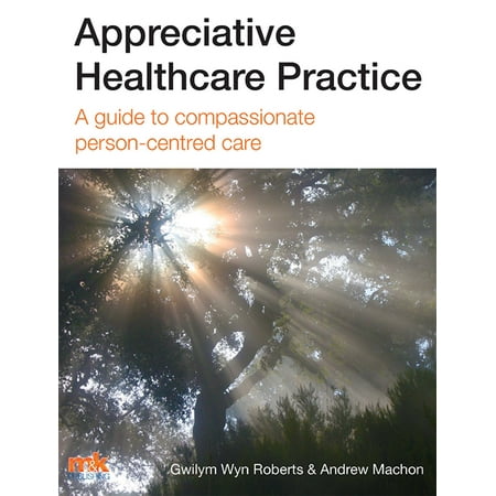 Appreciative Healthcare Practice: A guide to compassionate, person-centred care -