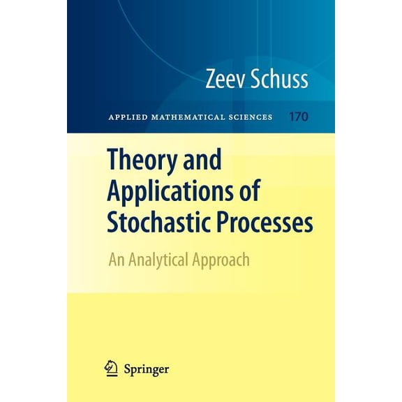 Applied Mathematical Sciences Theory and Applications of Stochastic Processes: An Analytical Approach, Book 170, (Paperback)