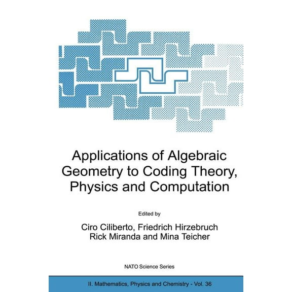 NATO Science Series II: Mathematics, Phy Applications of Algebraic Geometry to Coding Theory, Physics and Computation, Book 36, (Paperback)