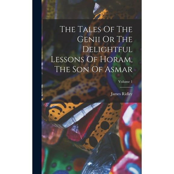 The Tales Of The Genii Or The Delightful Lessons Of Horam, The Son Of Asmar; Volume 1 (Hardcover)