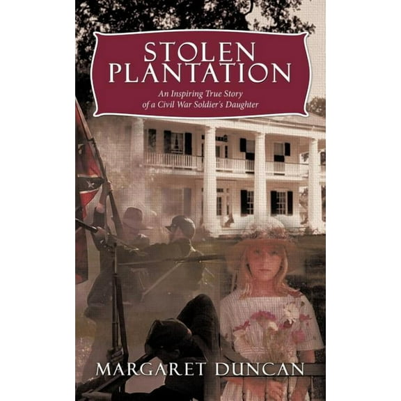 Stolen Plantation: An Inspiring True Story of a Civil War Soldier's Daughter, (Paperback)