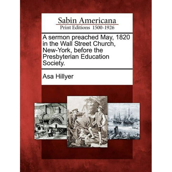 A Sermon Preached May, 1820 in the Wall Street Church, New-York, Before the Presbyterian Education Society. (Paperback)