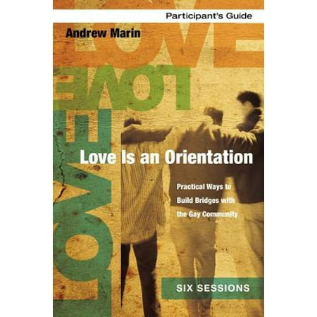 Build Bridges - Love Is an Orientation Participant's Guide : Practical Ways to Build Bridges with the Gay Community