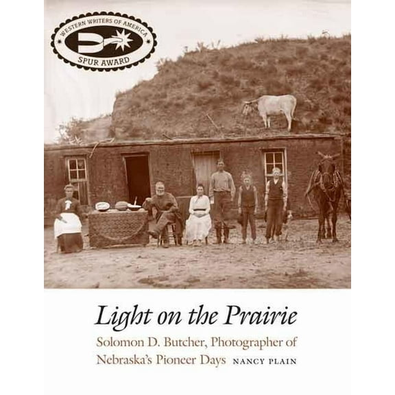 Light on the Prairie: Solomon D. Butcher, Photographer of Nebraska's Pioneer Days, (Paperback)