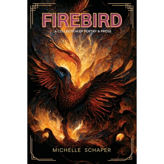 Firebird: A Collection of Poetry and Prose, (Paperback)