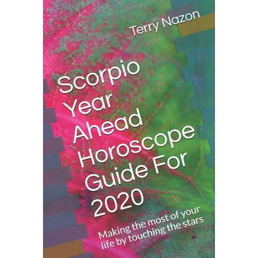 2020 Horoscope Guide: Scorpio Year Ahead Horoscope Guide For 2020 : Making the most of your life by touching the stars (Series #8) (Paperback)