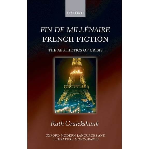Oxford Modern Languages & Literature Mon Fin de Millénaire French Fiction: The Aesthetics of Crisis, (Hardcover)