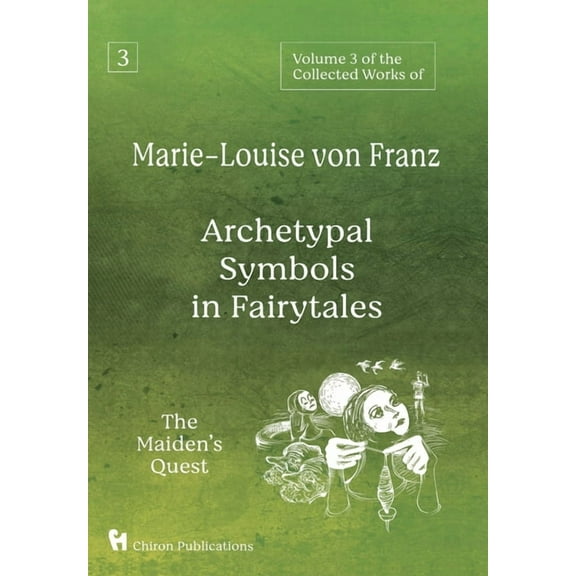 Volume 3 of the Collected Works of Marie-Louise von Franz: Archetypal Symbols in Fairytales: The Maiden's Quest, (Hardcover)