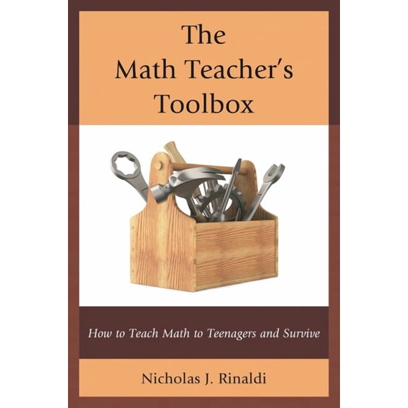 The Math Teacher's Toolbox: How to Teach Math to Teenagers and Survive, (Hardcover)