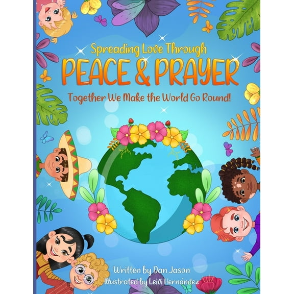 Spreading Love Through Peace & Prayer: Together We Make the World Go Round (Paperback)