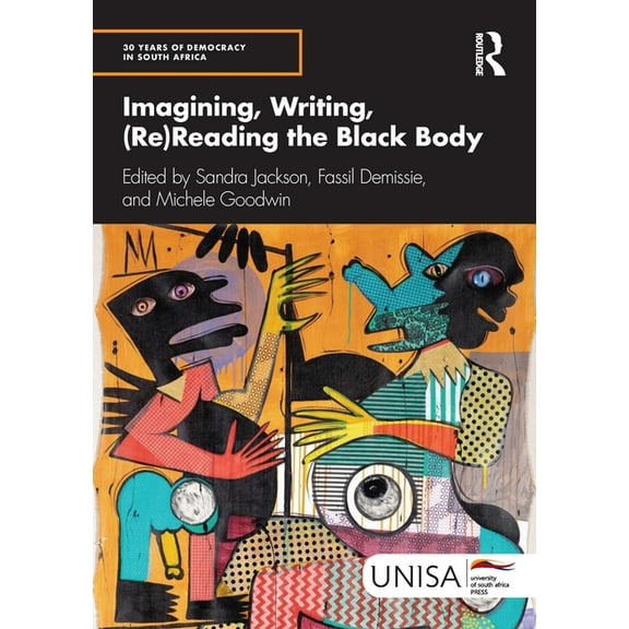 30 Years of Democracy in South Africa Imagining, Writing, (Re)Reading the Black Body, (Paperback)