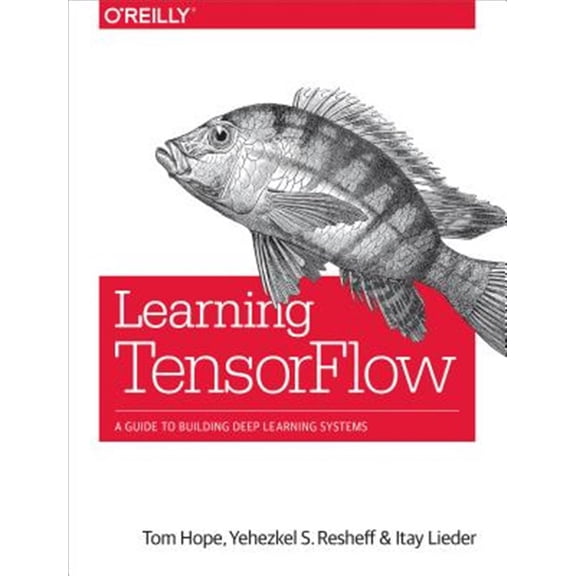 Pre-Owned Learning Tensorflow: A Guide to Building Deep Learning Systems (Paperback) 1491978511 9781491978511